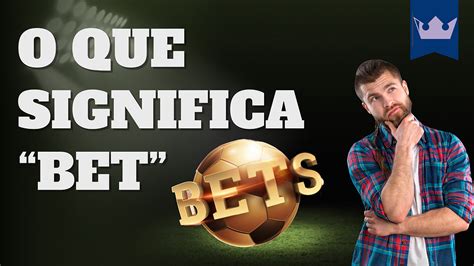 significado de bet - o que é uma bet